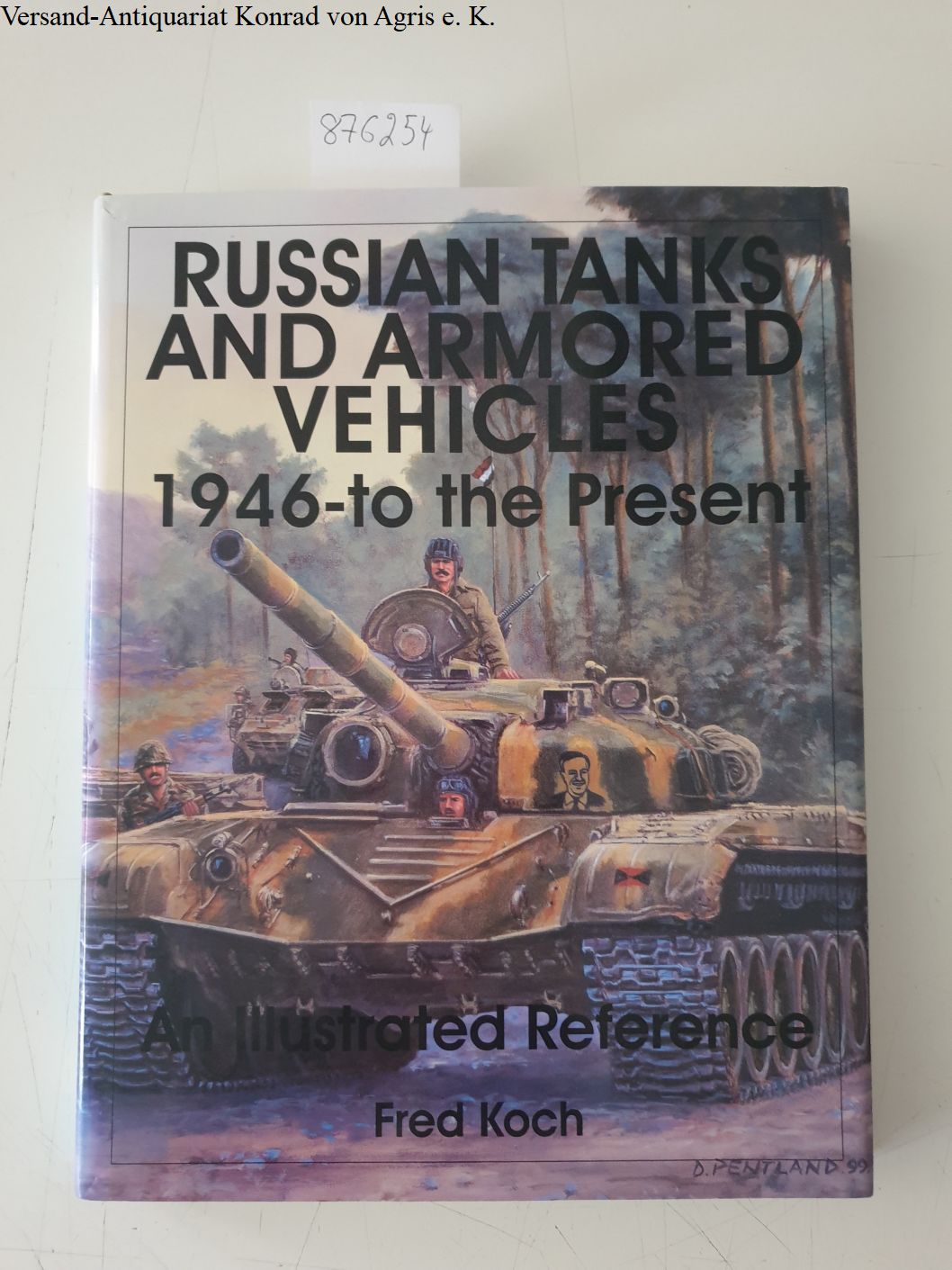Russian Tanks and Armored Vehicles: 1946-To the Present. An Illustrated Reference - Koch, Fred