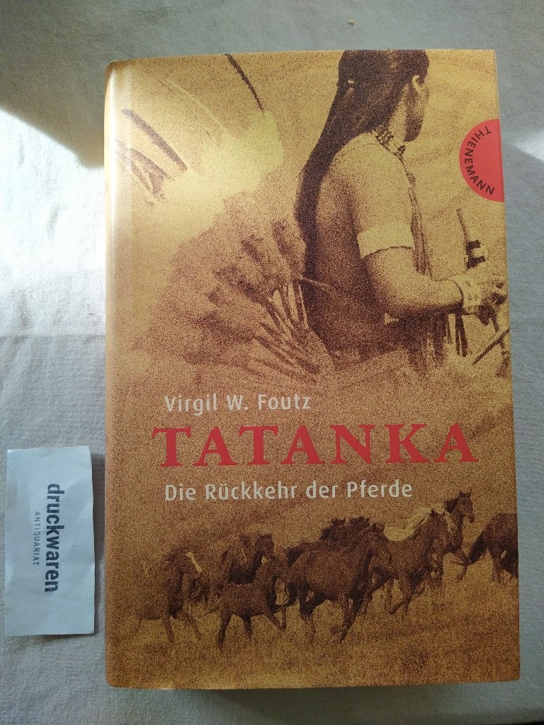 Tatanka. Die Rückkehr der Pferde. - Foutz, Virgil W.