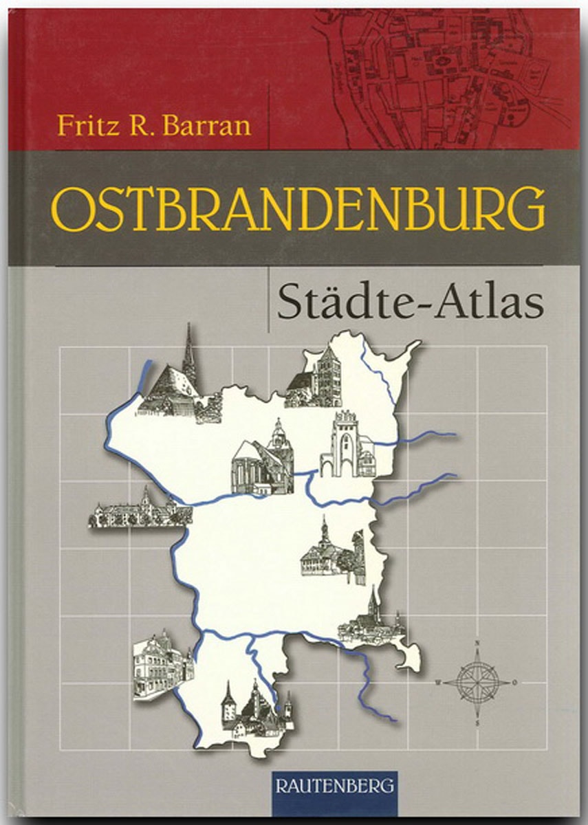 Städte-Atlas Ostbrandenburg (Rautenberg): Mit den früher brandenburgischen Landkreisen Arnswalde und Friedeberg Nm. (Rautenberg - Kartografie /Städte-Atlanten) - Fritz R. Barran
