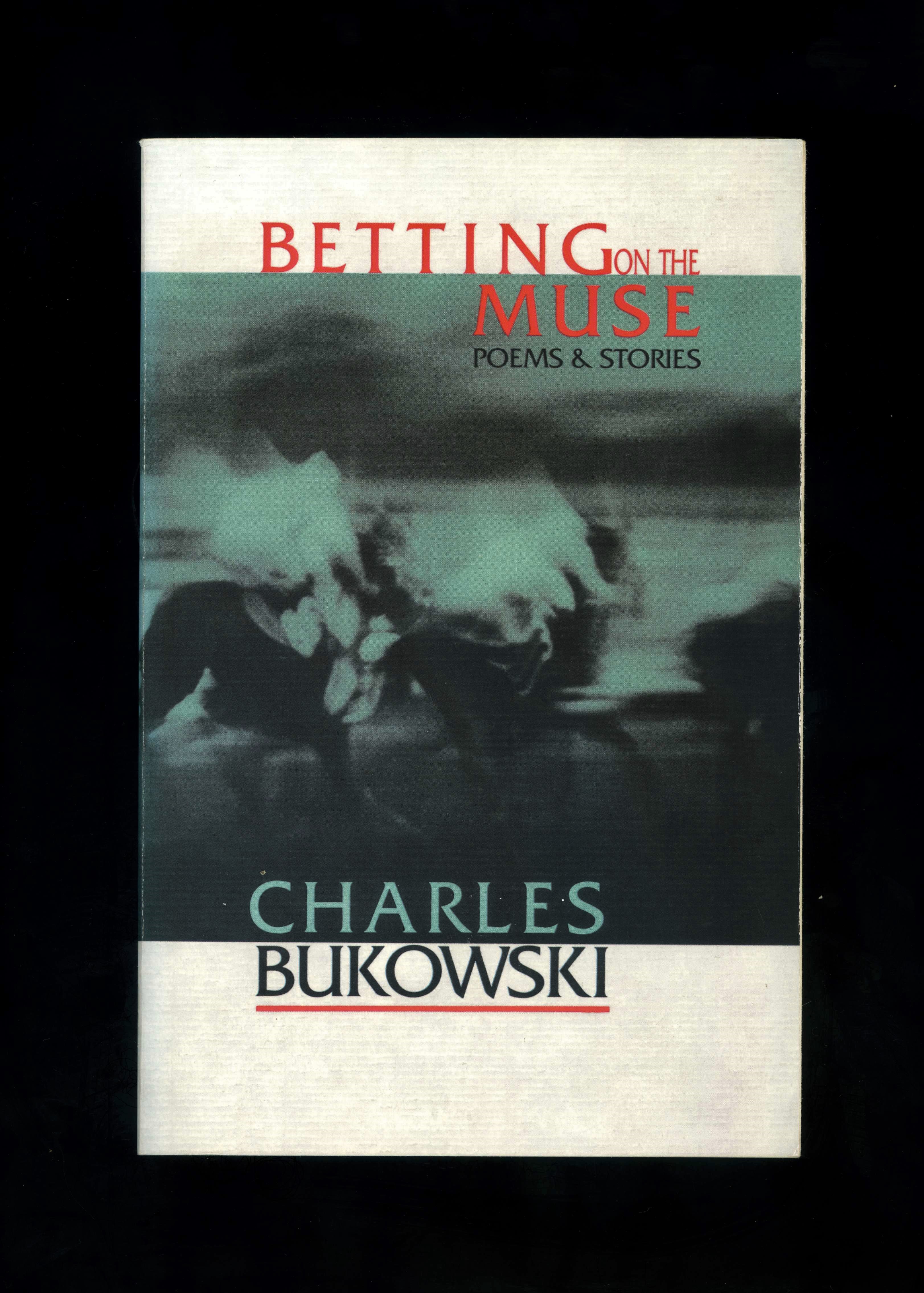 BETTING ON THE MUSE - POEMS & STORIES [First US edition - wrappers issue - seventh printing] - Charles Bukowski