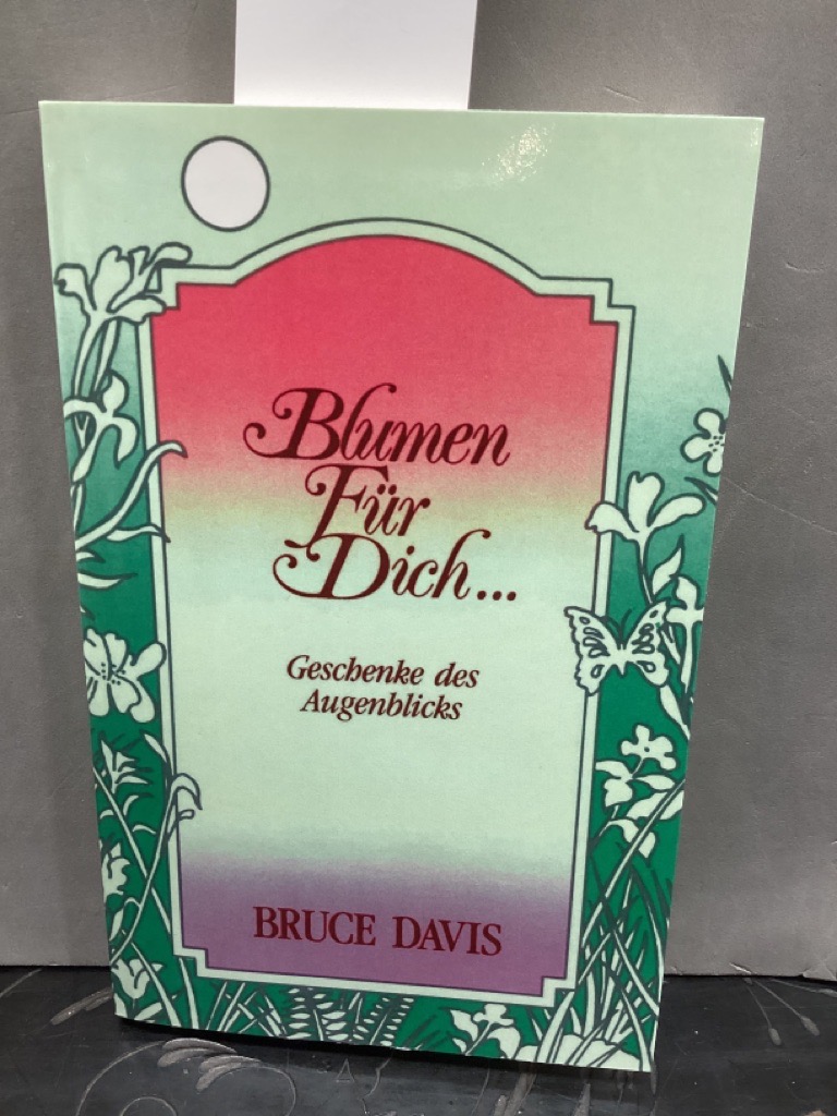 Blumen für dich. Geschenke des Augenblicks. (Book on Demand) Aus dem Amerik. von Anna-Christine Raßmann. - Davis, Bruce