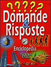 Domande & risposte. Enciclopedia