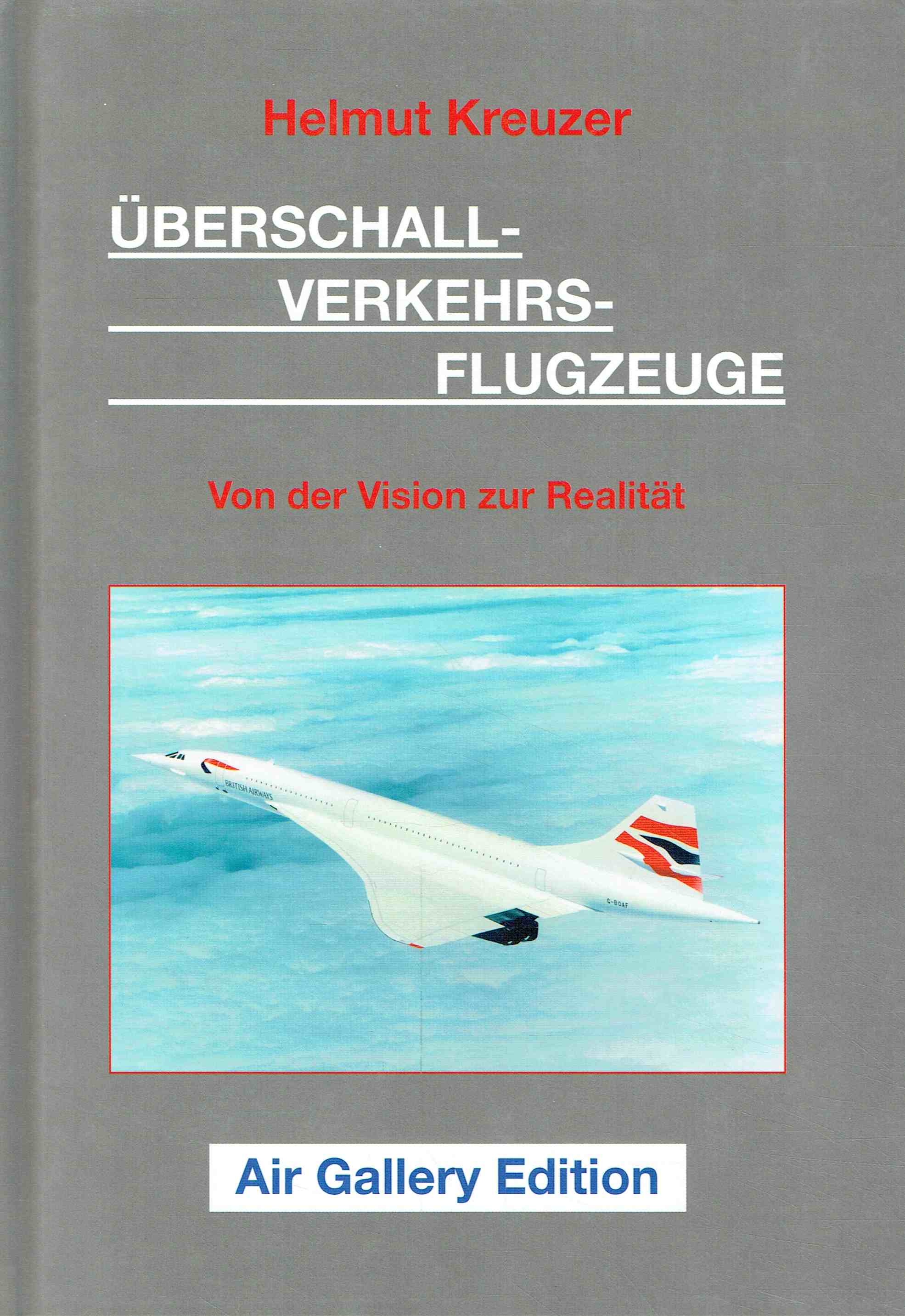 Überschallverkehrsflugzeuge - Von der Vision zur Realität. - Kreuzer, Helmut