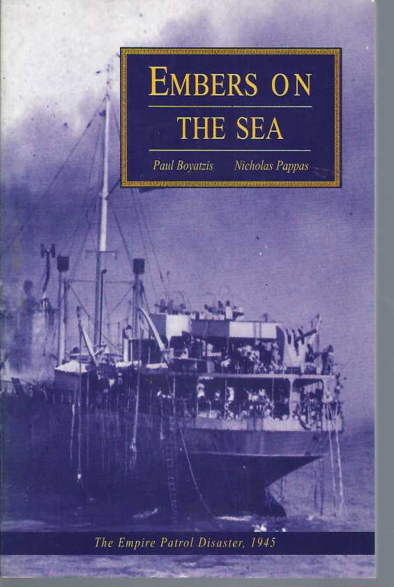 Embers on the Sea: The Empire Patrol Disaster 1945 - Boyatzis, Paul E ; Pappas, Nicholas G