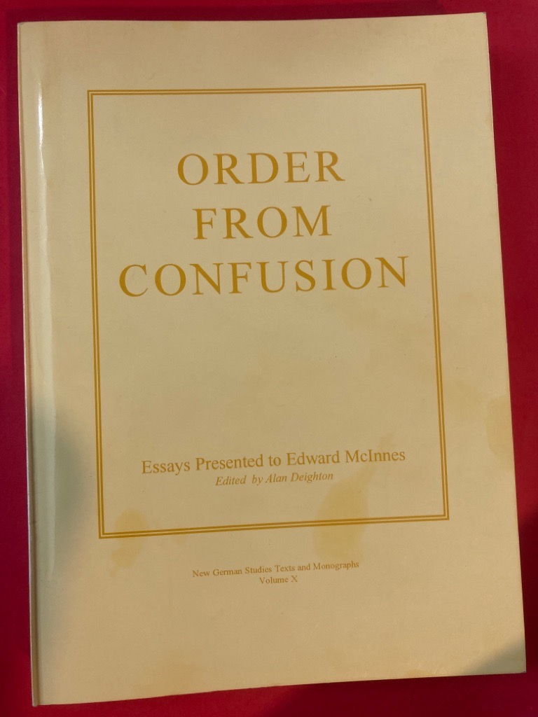 Order from Confusion: Essays presented to Edward McInnes on the Occasion of his Sixtieth Birthday. - Deighton, Alan