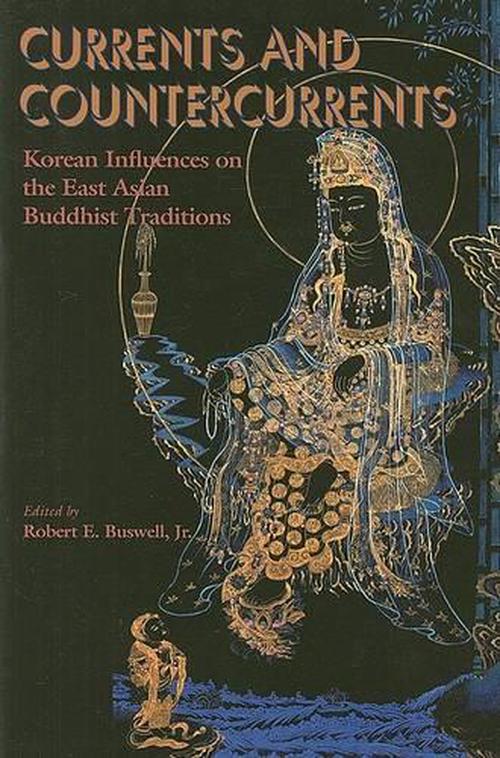 Currents and Countercurrents: Korean Influences on the East Asian Buddhist Traditions (Paperback) - Robert E. Buswell