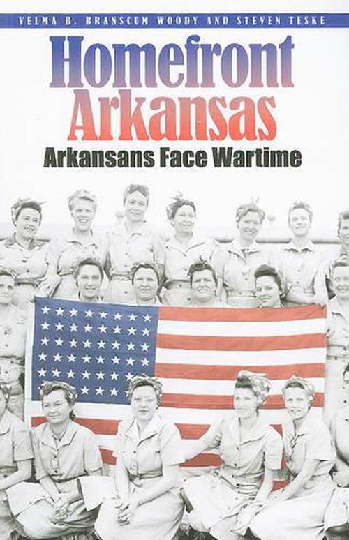 Homefront Arkansas: Arkansans Face Wartime (Paperback) - Velma B. Brascum Woody