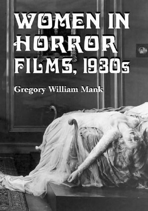 Women in Horror Films, 1930s (Paperback) - Gregory William Mank