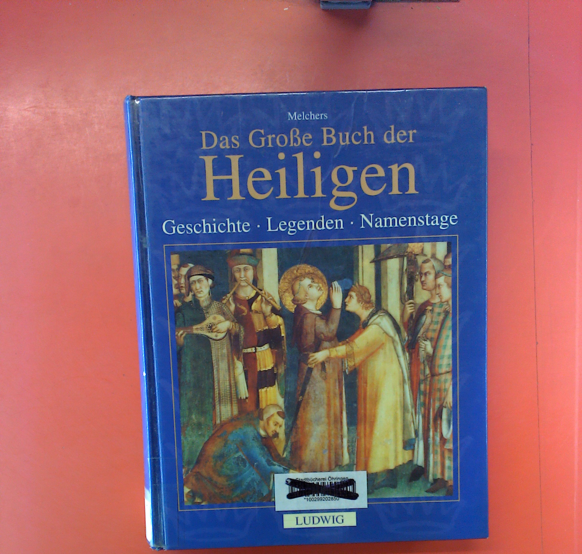 Das Große Buch der Heiligen, Geschichte Legenden Namenstage - Melchers
