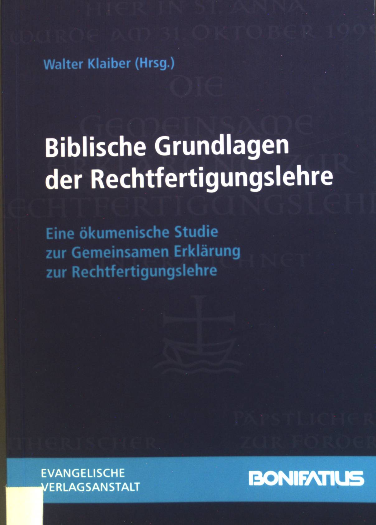 Biblische Grundlagen der Rechtfertigungslehre : Eine ökumenische Studie zur gemeinsamen Erklärung zur Rechtfertigungslehre. - Klaiber, Walter