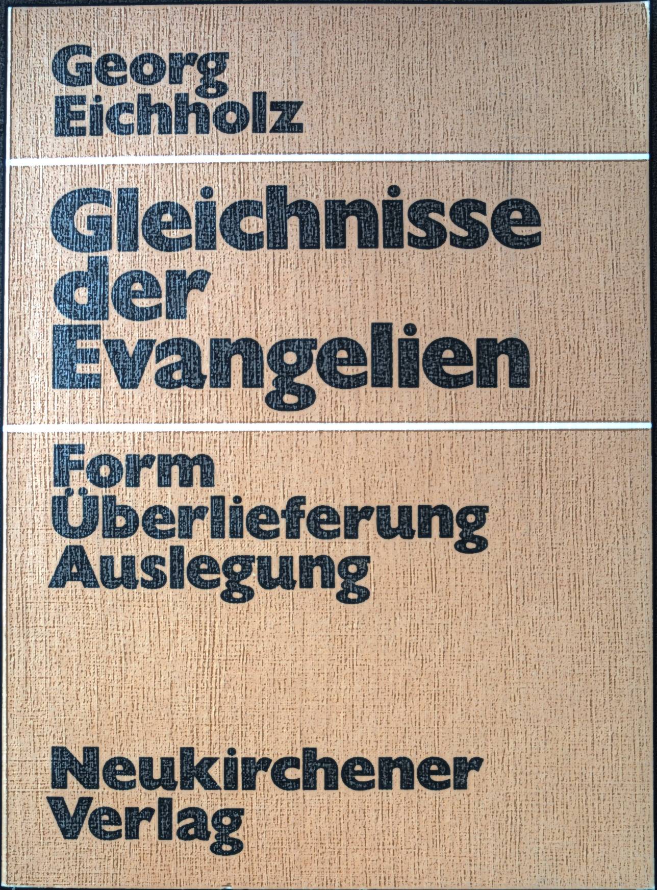 Gleichnisse der Evangelien : Form, Überlieferung, Auslegung. - Eichholz, Georg