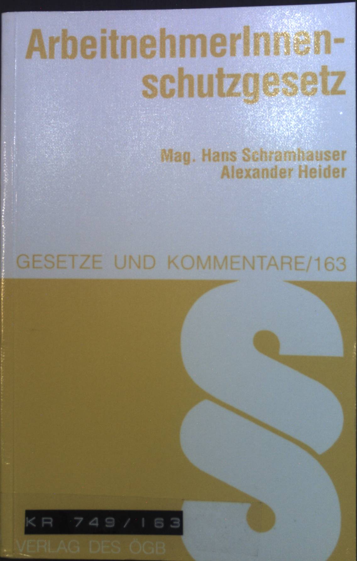 ArbeitnehmerInnenschutzgesetz : Mit erläuternden Bemerkungen aus der Regierungsvorlage und ergänzenden Kommentaren. Gesetze und Kommentare. Nr. 163. - Schramhauser, Hans und Alexander Heider