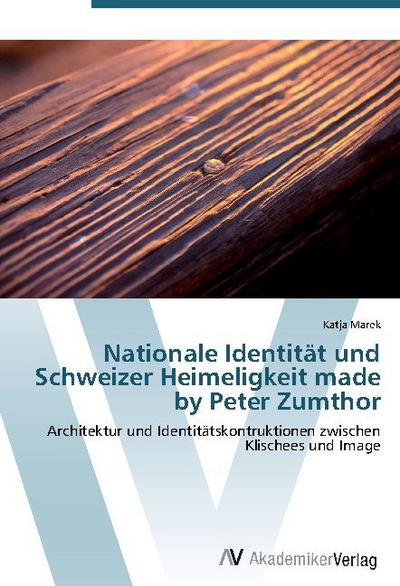 Nationale Identität und Schweizer Heimeligkeit made by Peter Zumthor - Katja Marek
