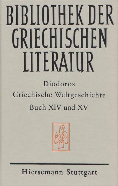 Griechische Weltgeschichte / Griechische Weltgeschichte. GESAMTAUSGABE / Griechische Weltgeschichte / Griechische Weltgeschichte. GESAMTAUSGABE / Griechische Weltgeschichte / Griechische Weltgeschichte. Buch XIV - XV - Diodoros