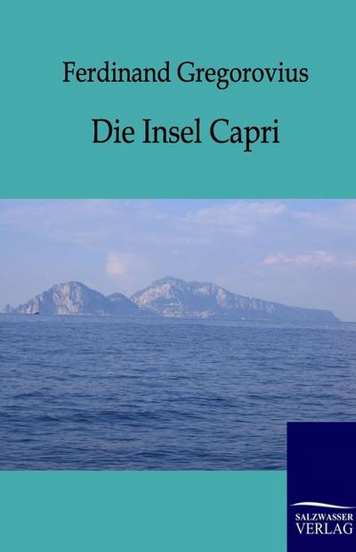 Die Insel Capri - Ferdinand Gregorovius