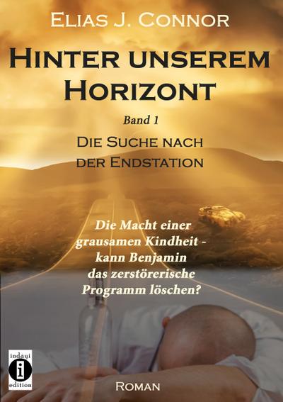 Hinter unserem Horizont: Die Macht einer grausamen Kindheit - kann Benjamin das zerstörerische Programm löschen?. Bd.1 - Elias J. Connor