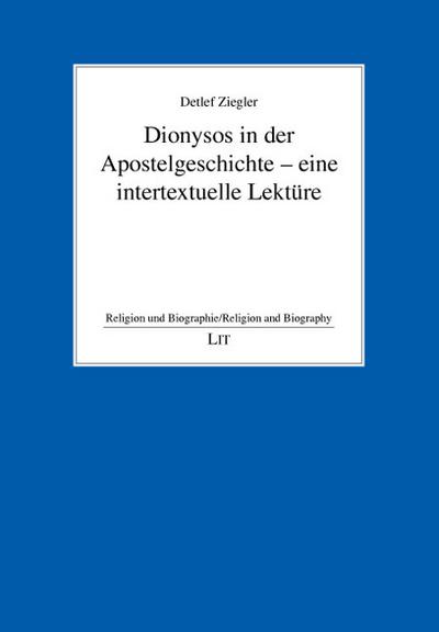 Dionysos in der Apostelgeschichte - eine intertextuelle Lektüre - Detlef Ziegler