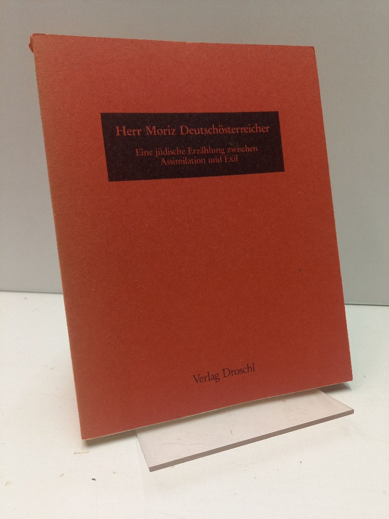 Herr Moritz Deutschösterreicher : eine jüdische Erzählung zwischen Assimilation und Exil. hrsg. u. kommentiert von Jürgen Egyptien. - Egyptien, Jürgen (Hg.)