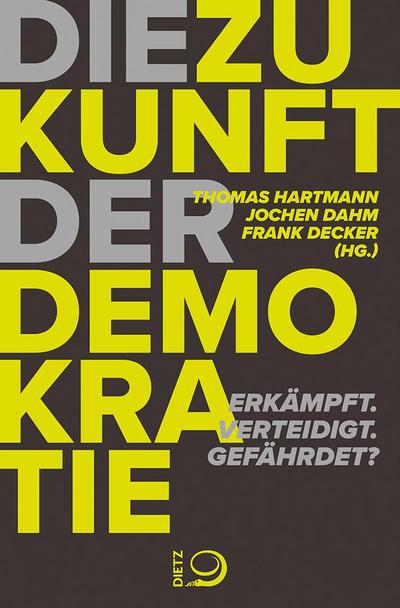 Die Zukunft der Demokratie: Erkämpft. Verteidigt. Gefährdet? - Thomas Hartmann