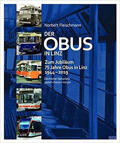 Der Obus in Linz : Zum Jubiläum 75 Jahre Obus in Linz - Fleischmann Norbert