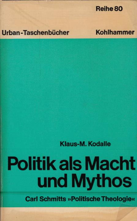 Politik als Macht und Mythos : Carl Schmitts Politische Theologie. Urban-Taschenbücher ; Bd. 842 : Reihe 80 - Kodalle, Klaus-Michael