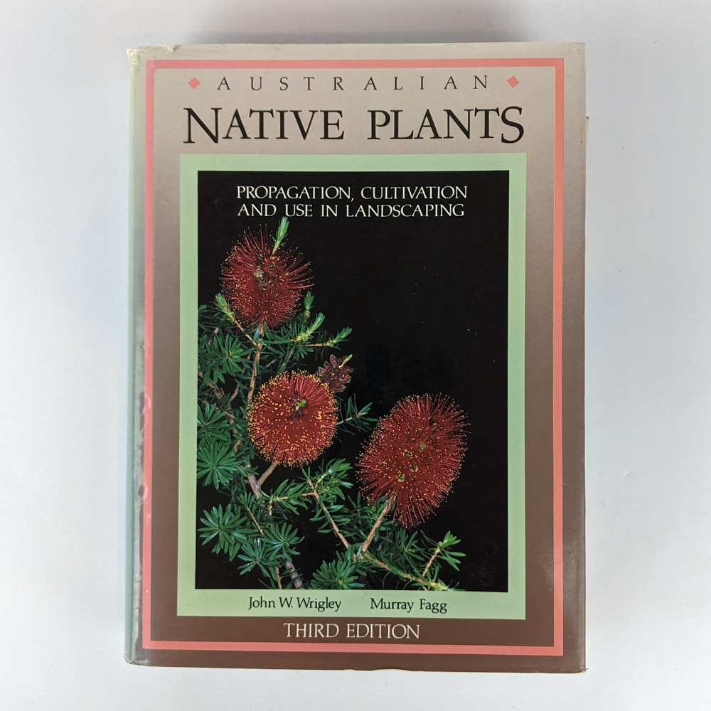 Australian Native Plants: A Manual for their Propagation, Cultivation and Use in Landscaping - John W. Wrigley; Murray Fagg