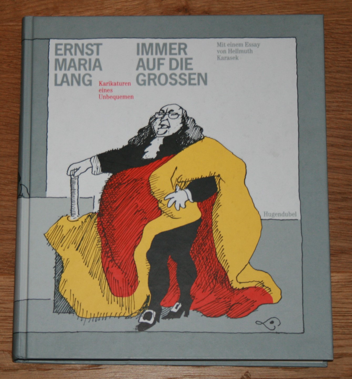 Immer auf die Grossen: Karikaturen eines Unbequemen. - Lang, Ernst Maria und Hellmuth Karasek (Essay)