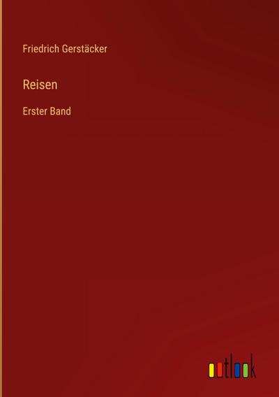 Reisen : Erster Band - Friedrich Gerstäcker