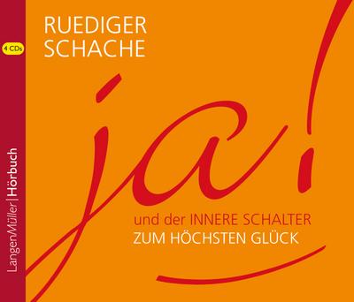 Ja! Und der innere Schalter zum höchsten Glück, 4 Audio-CDs - Ruediger Schache