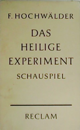 Das Heilige Experiment Schauspiel. - HOCHWÄLDER, Fritz.-