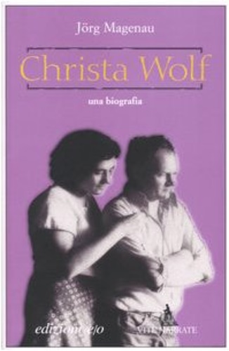 Christa Wolf. Una biografia. - Magenau,Jorg.