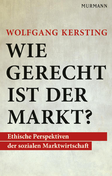 Wie gerecht ist der Markt?: Ethische perspektiven der sozialen Marktwirtschaft - Wolfgang, Kersting
