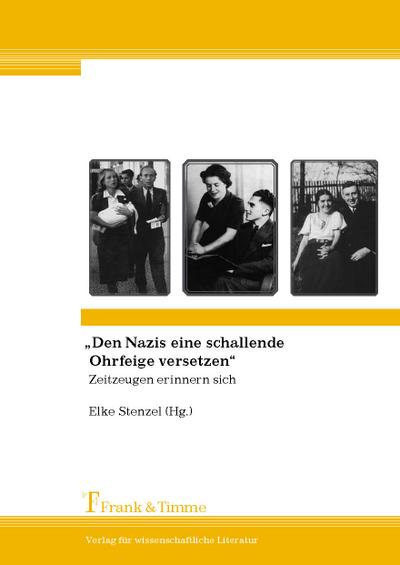 Den Nazis eine schallende Ohrfeige versetzen¿ : Zeitzeugen erinnern sich - Elke Stenzel