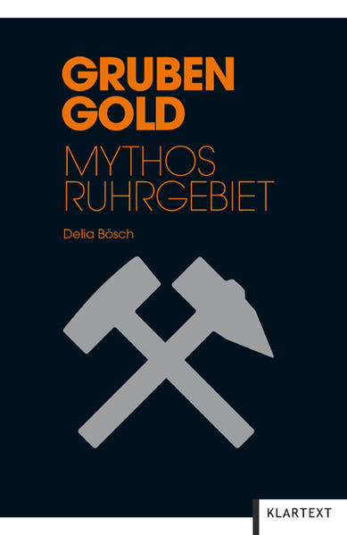 Grubengold: Mythos Ruhrgebiet - Bösch, Delia