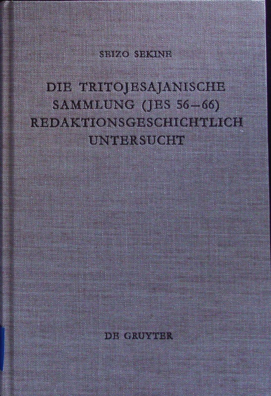 Die Tritojesajanische Sammlung (Jes 56 - 66) redaktionsgeschichtlich untersucht. Beihefte zur Zeitschrift für das alttestamentliche Wissen; Bd. 175. - Sekine, Seizo