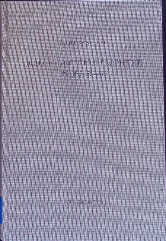 Schriftgelehrte Prophetie in Jes 56 - 66. Beihefte zur Zeitschrift für das alttestamentliche Wissen; Bd. 225. - Lau, Wolfgang