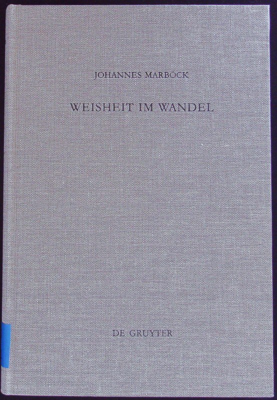 Weisheit im Wandel. Untersuchungen zur Weisheitstheologie bei Ben Sira ; mit Nachwort und Bibliographie. Beihefte zur Zeitschrift für das alttestamentliche Wissen; Bd. 272. - Marböck, Johannes