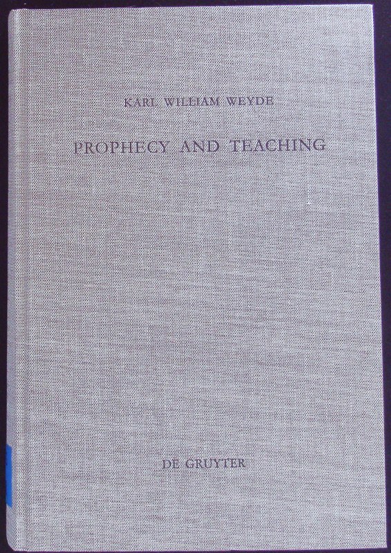 Prophecy and teaching. Beihefte zur Zeitschrift für das alttestamentliche Wissen; Bd. 288. - Weyde, Karl William