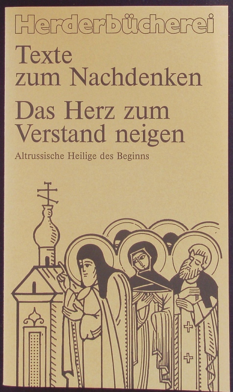 Das Herz zum Verstand neigen. Altrussische Heilige des Beginns. Herder Bücherrei; Bd. 1173 : Texte zum Nachdenken ; 65.