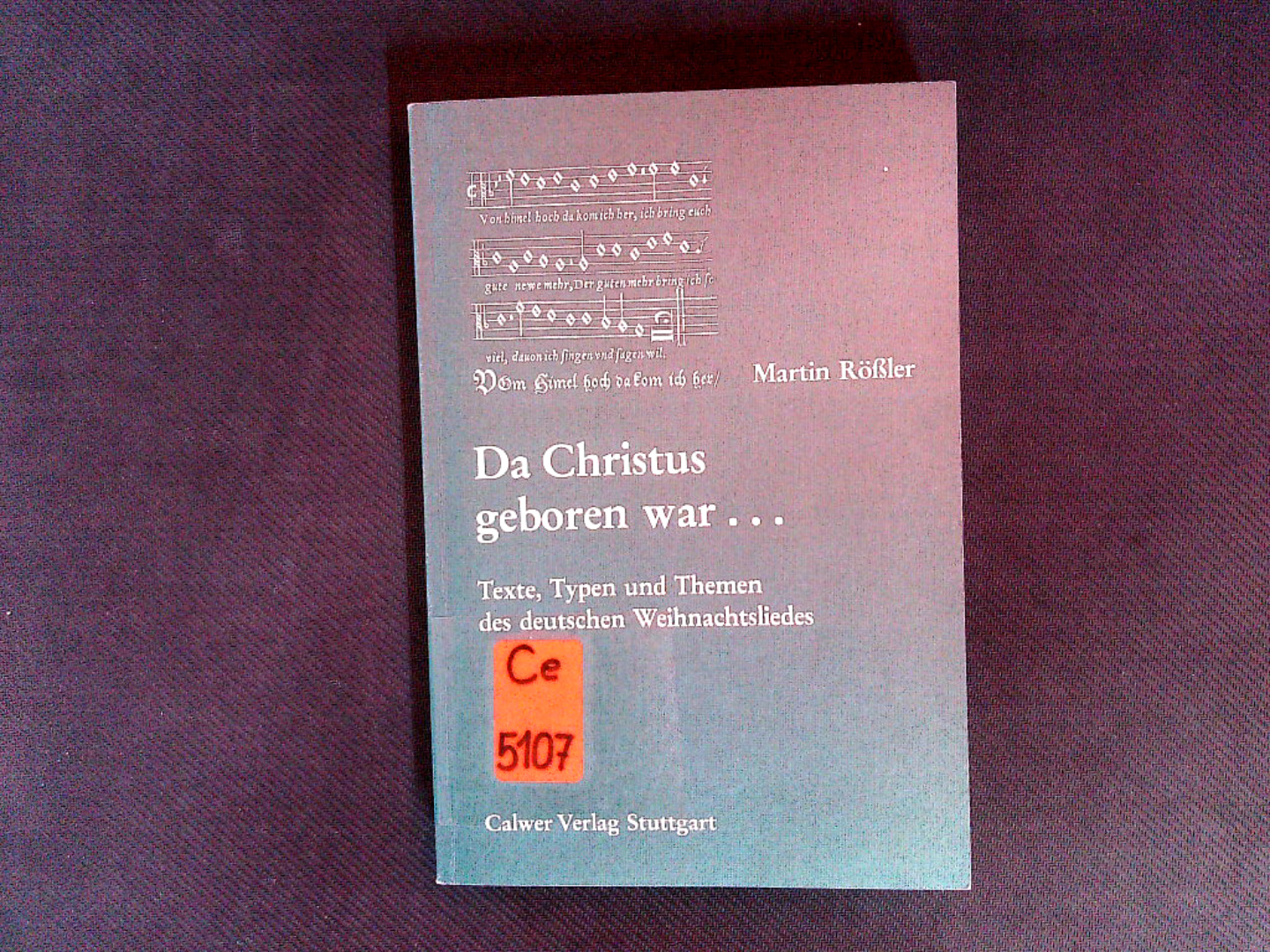 Da Christus geboren war. Texte, Typen und Themen des deutschen Weihnachtsliedes. Calwer theologische Monographien / C ; Bd. 7. - Rössler, Martin