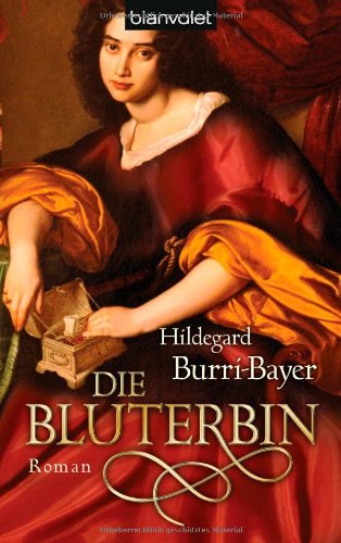 Die Bluterbin : Roman. Blanvalet ; 37076 - Burri-Bayer, Hildegard