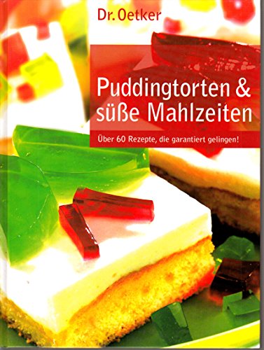 Puddingtorten & süße Mahlzeiten. Über 60 Rezepte, die garantiert gelingen! - Dr., Oetker