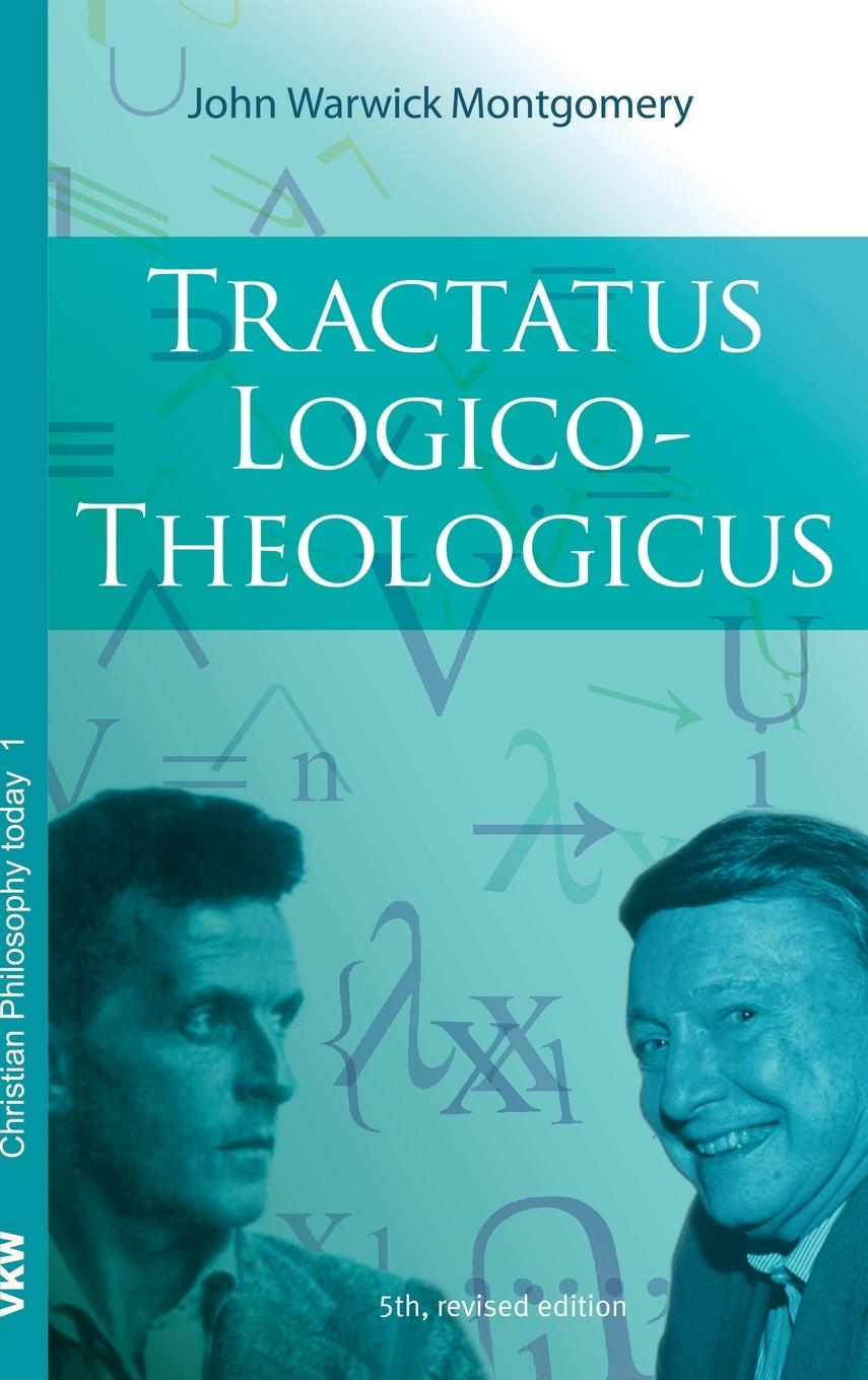 Tractatus Logico-Theologicus - Montgomery, John Warwick