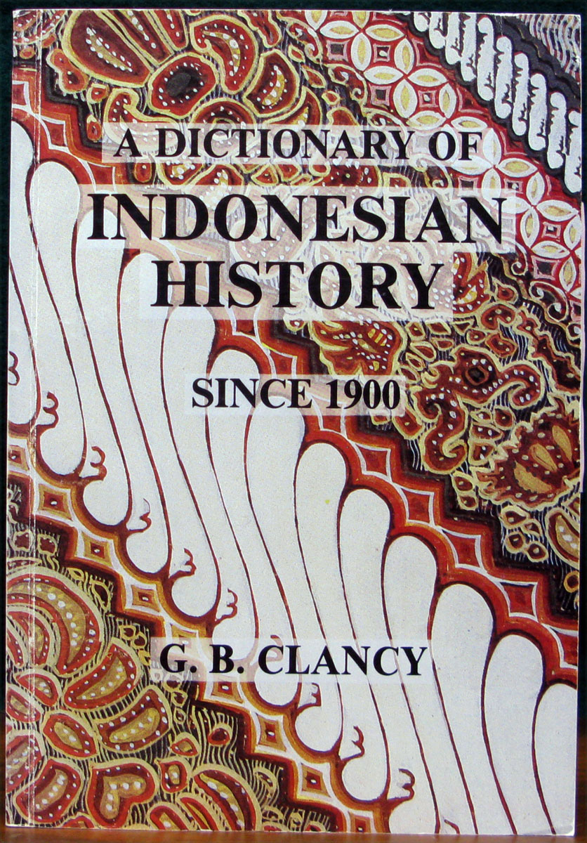 A DICTIONARY OF INDONESIAN HISTORY SINCE 1900. Over 500 people, events