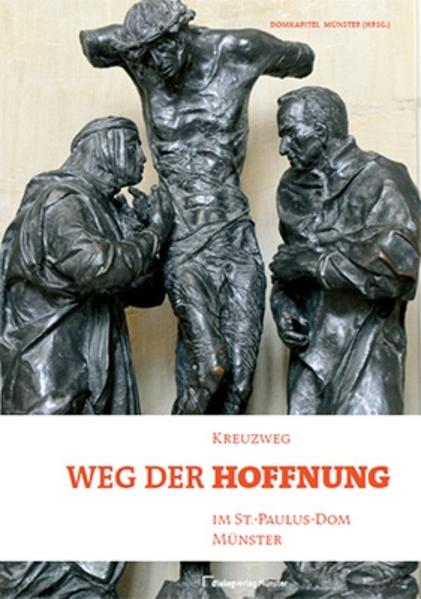 Weg der Hoffnung: Kreuzweg im St.-Paulus-Dom Münster - Alfers, Josef, Paul Deselaers Josef Alfers u. a.