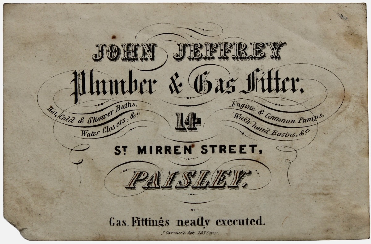 Plumber & Gas Fitter. 14 St. Mirren Street, Paisley. Gas Fittings neatly executed. Hot, Cold & Shower Baths, Water Cklosets, &c. Engine & Common Pump