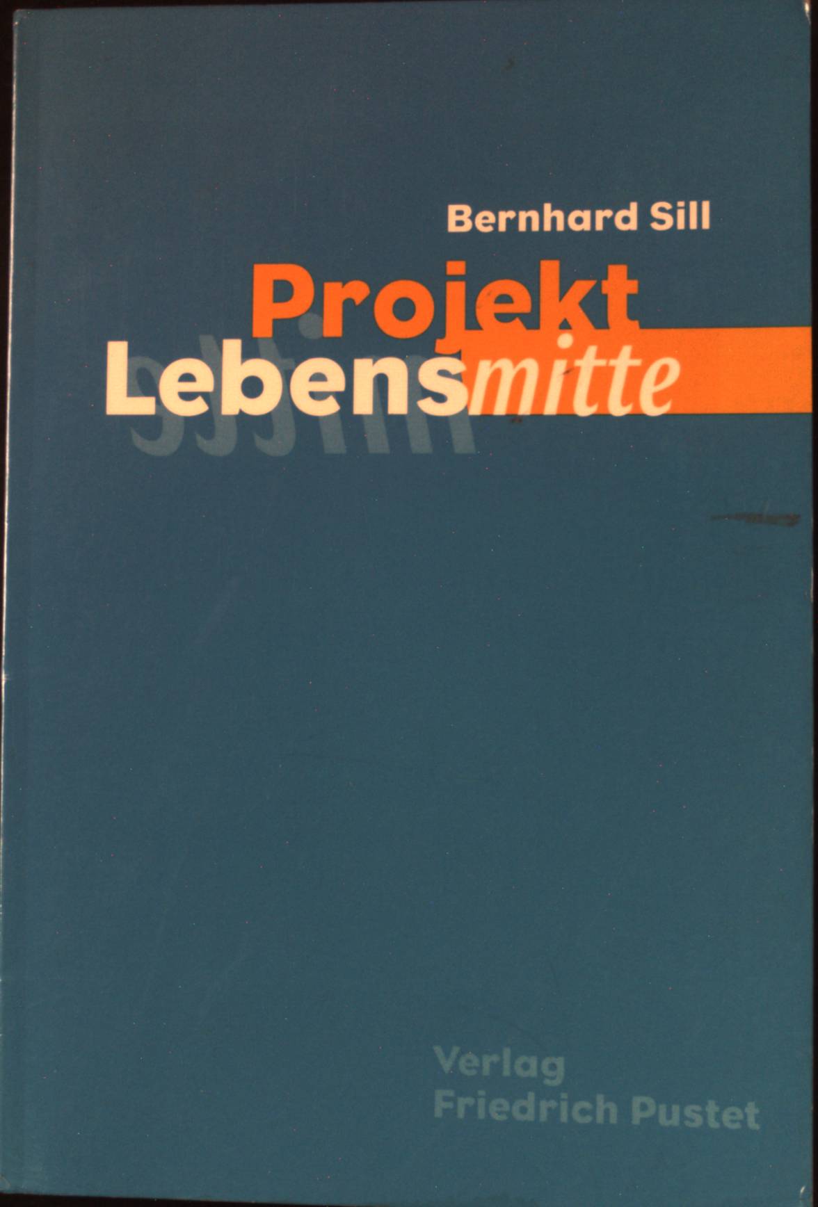 Projekt Lebensmitte. - Sill, Bernhard