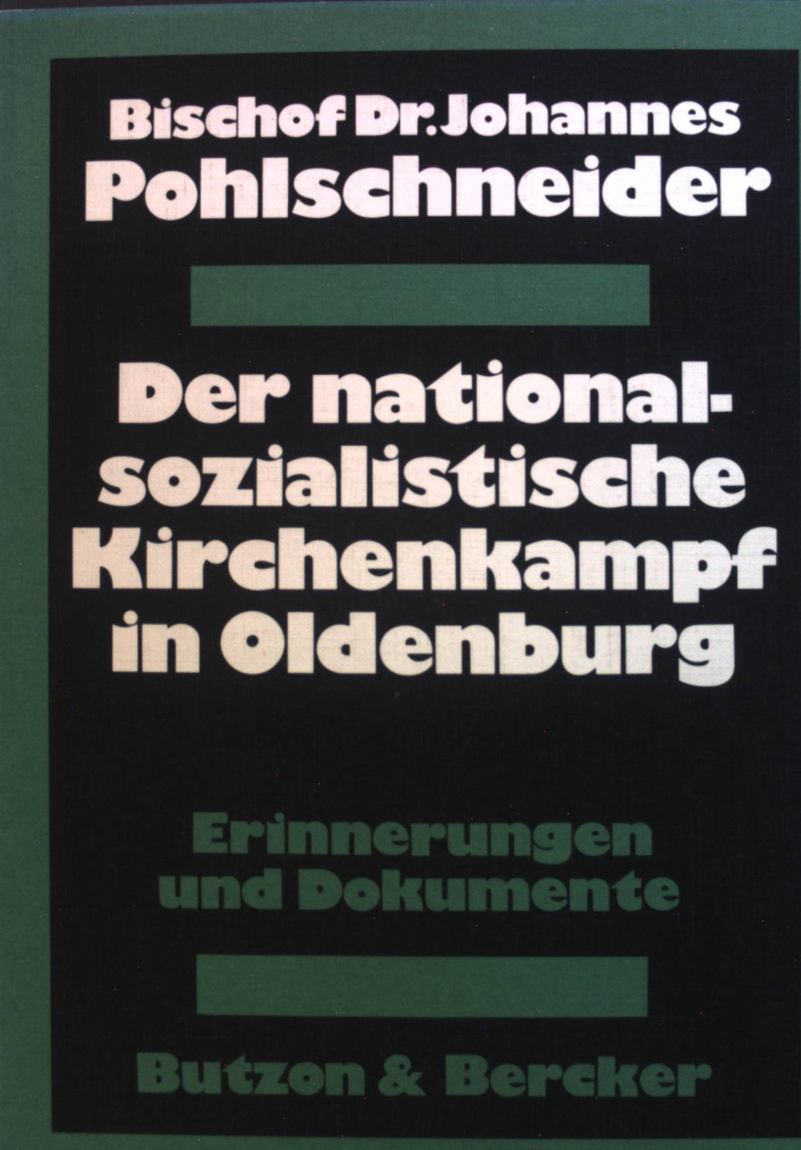 Der nationalsozialistische Kirchenkampf in Oldenburg : Erinnerungen u. Dokumente. - Pohlschneider, Johannes