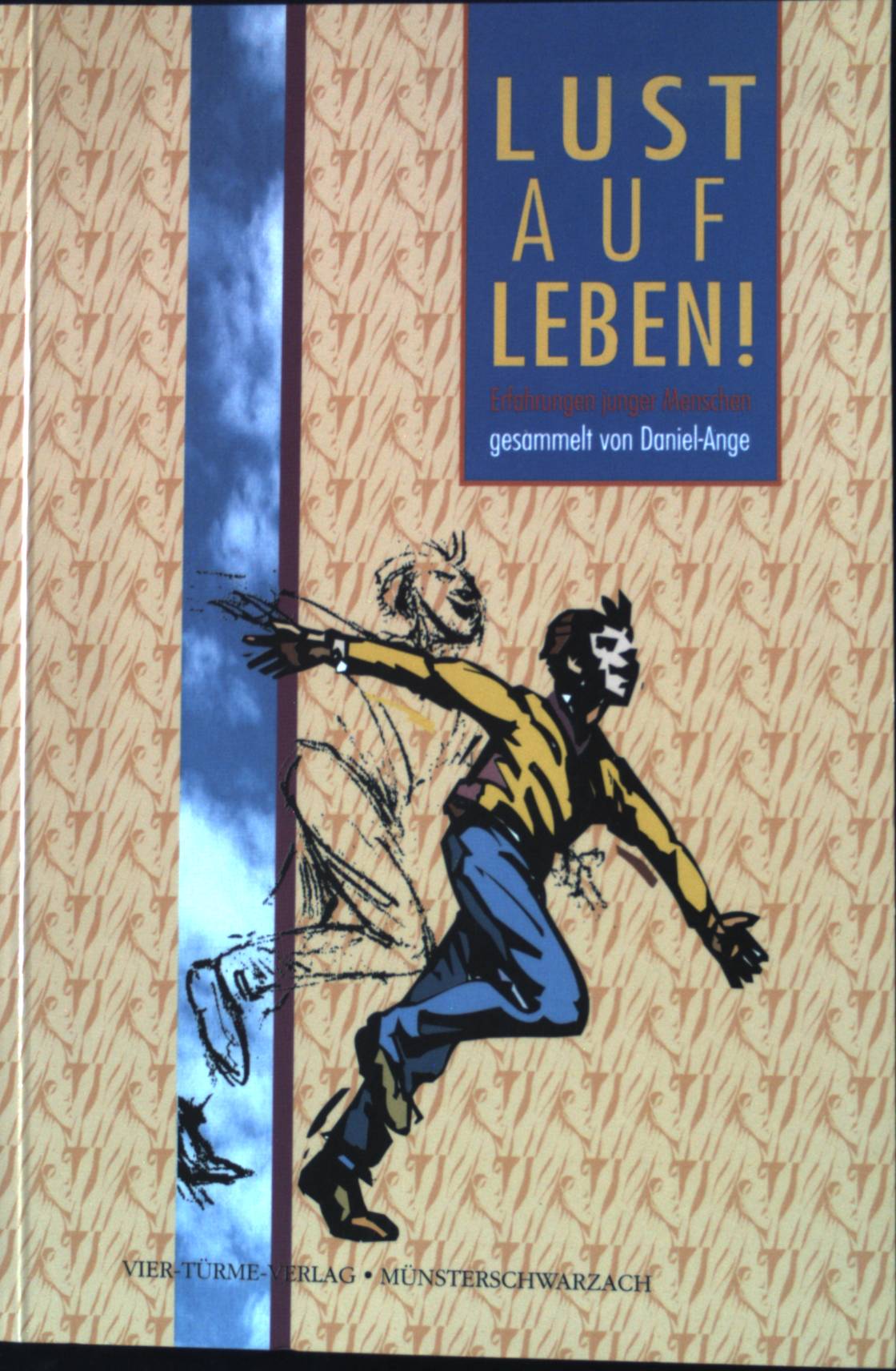 Lust auf Leben! : Erfahrungen junger Menschen. - Daniel-Ange, (Mitwirkender)