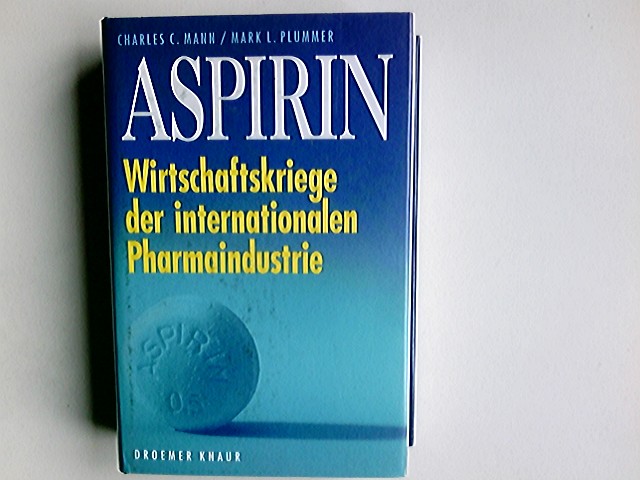 Aspirin : Wirtschaftskriege der internationalen Pharmaindustrie. Charles C. Mann ; Mark L. Plummer. Aus dem Amerikan. von Brigitte Stein - Mann, Charles C. und Mark L. Plummer